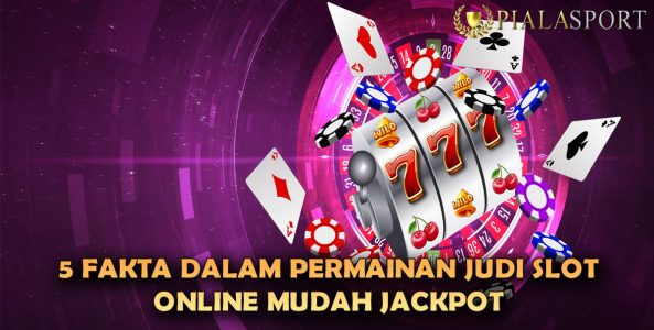 5 Fakta Dalam Permainan Judi Slot Online Jackpot Terbesar