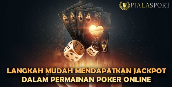 Langkah Mudah Mendapatkan Jackpot Dalam Permainan Poker Online
