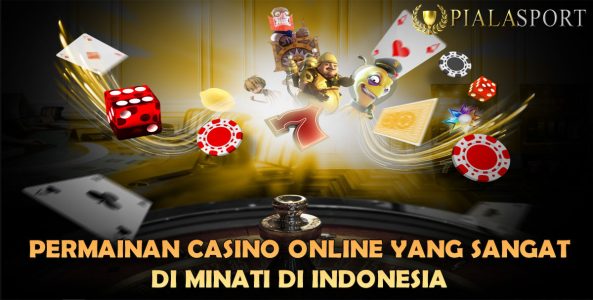 Permainan Casino Online Yang Sangat Di Minati Di Indonesia