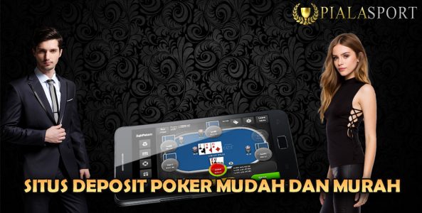 Situs Deposit Poker Mudah dan Murah