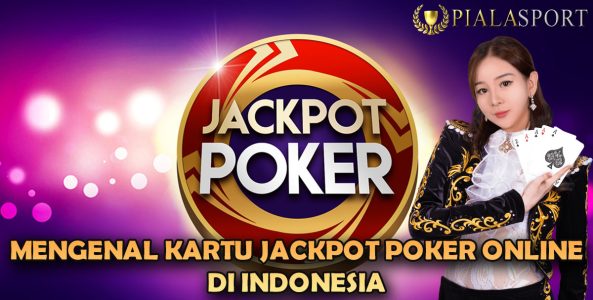 Mengenal Kartu Jackpot Poker Online Di Indonesai