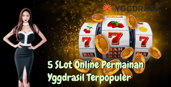 5 Permainan Slot Online YGGDrasil Terpopuler
