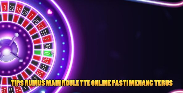 Tips Rumus Main Roulette Online Pasti Menang Terus