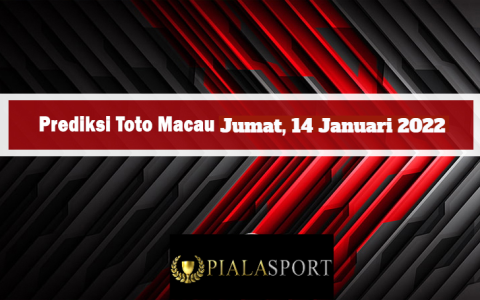 Prediksi Toto Macau Hari Ini Jumat 14 Januari 2022 I Bocoran Toto Macau Tercepat Hari Ini
