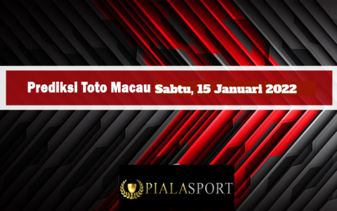 Prediksi Toto Macau Hari Ini Sabtu 15 Januari 2022 I Bocoran Toto Macau I Result Toto Macau