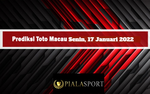 Prediksi Toto Macau Hari Ini Senin 17 Januari 2022 I Bocoran Toto Macau I Result Toto Macau