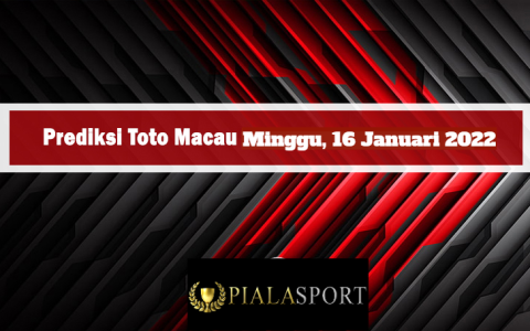 Prediksi Toto Macau Hari Ini Minggu 16 Januari 2022 I Bocoran Toto Macau I Result Toto Macau