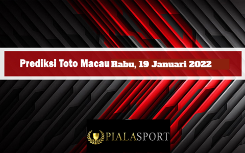 Prediksi Toto Macau Hari Ini Rabu 19 Januari 2022 I Bocoran Keluaran Toto Macau Paling Jitu