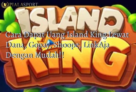 Cara Dapat Uang Island King Lewat Dana, Gopay, Shoope, LinkAja Dengan Mudah!!