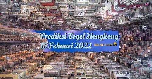 Prediksi Togel Hongkong Jp Hari Selasa 15 Febuari 2022 | Bocoran Togel Hongkong Terjitu