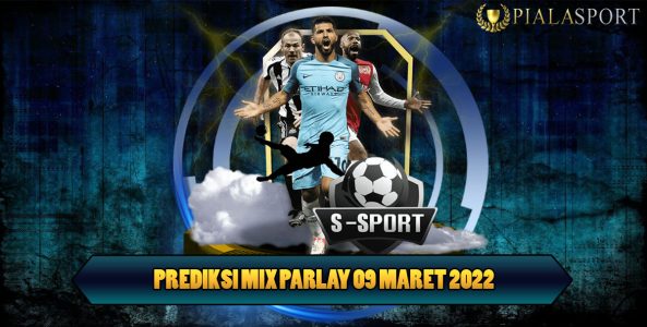 Prediksi Mix Parlay 09 Maret 2022