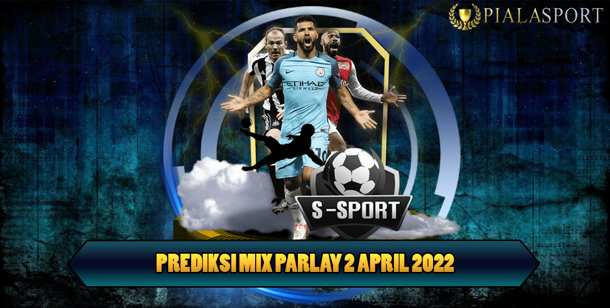 Prediksi Mix Parlay 02 April 2022