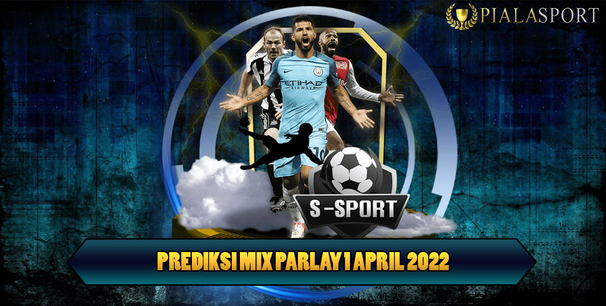 Prediksi Mix Parlay 01 April 2022